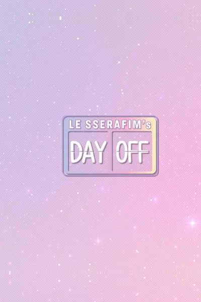 르세라핌 데이오프, Le Sserafim`s Dayoff, Le Sserafim’s Dayoff, Le Sserafim’s Day Off